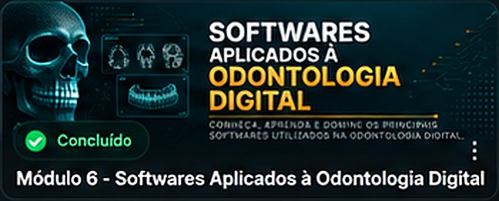 Módulo 6 — Recursos aplicados à odontologia digital